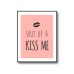 Shut Up & Kiss Me Poster 