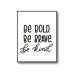 Be Bold be Brave Be Kind Poster 