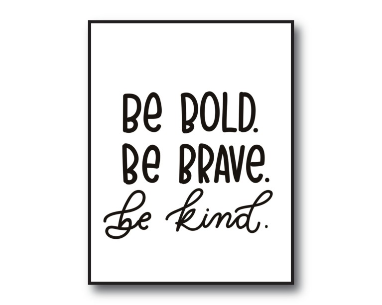 Be Bold be Brave Be Kind Poster 