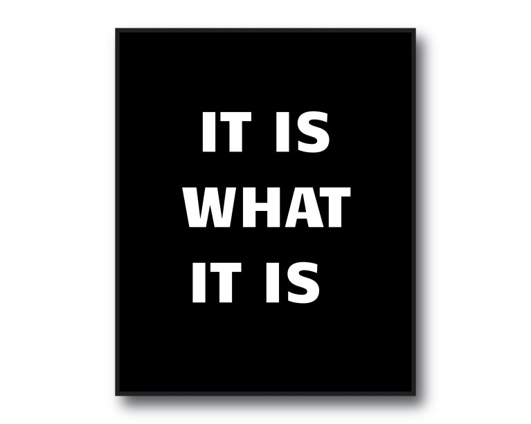 It Is What It Is Poster