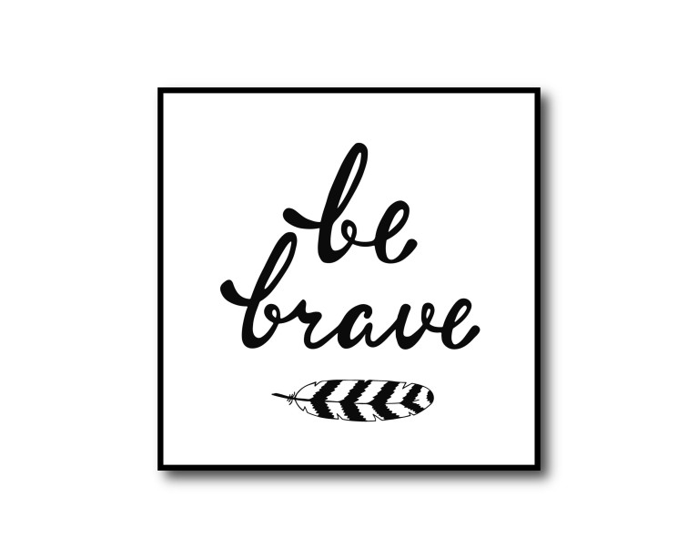 Be Brave Quote Poster