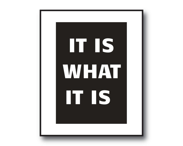 It Is What It Is Poster