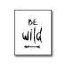 Be Wild Quote Poster