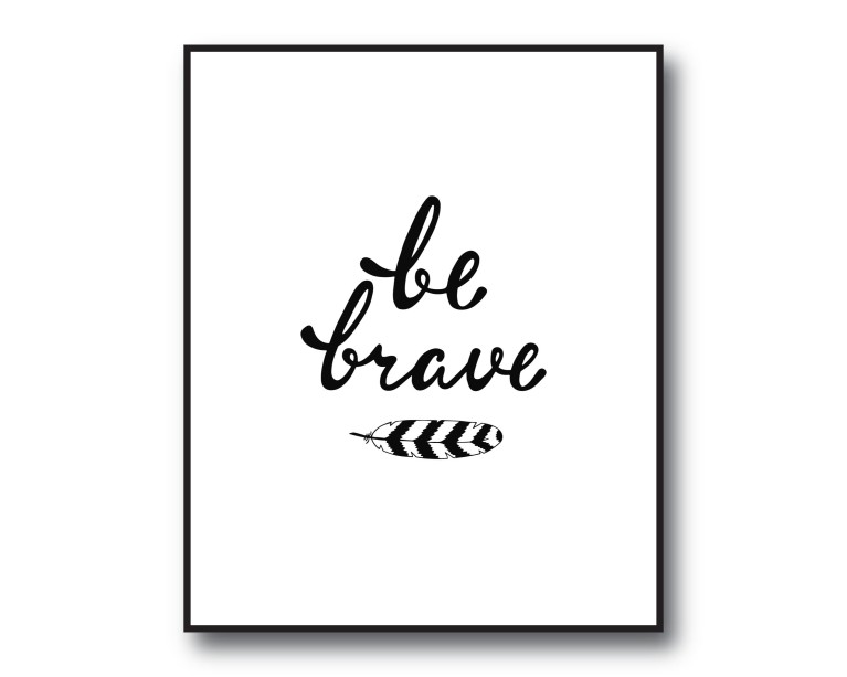 Be Brave Quote Poster